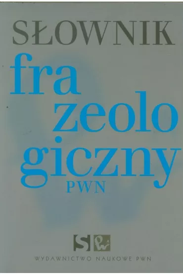 S�ownik frazeologiczny PWN - Anna K�osi�ska 