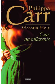 Czas na milczenie - Carr Philippa - Philippa Carr