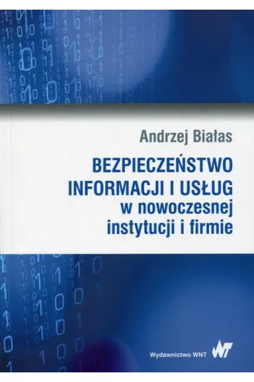 Bezpiecze�stwo informacji i us�ug w nowoczesnej instytucji i firmie - Andrzej Bia�as