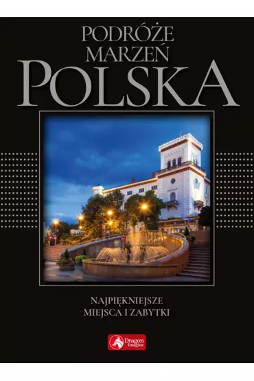 Podr�e marze�. Polska. Najpi�kniejsze miejsca i zabytki (exclusive)