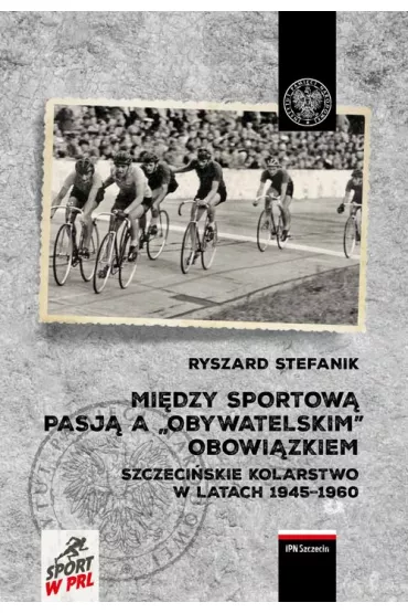 Mi�dzy sportow� pasj� a obywatelskim obowi�zkiem - Ryszard  Stefanik