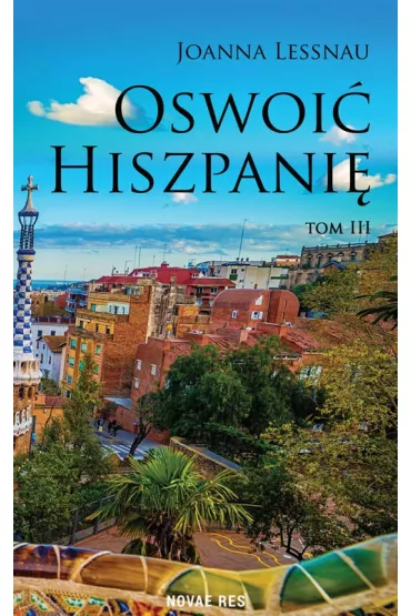 Oswoi� Hiszpani�. Tom 3 - Joanna  Lessnau