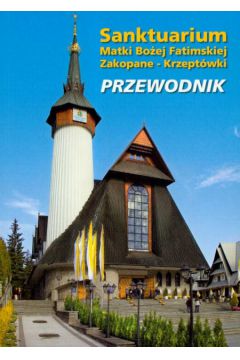Sanktuarium Matki Bo�ej Fatimskiej Zakopane - Krzept�wki przewodnik - �aszewski Wincenty - Wincenty �aszewski
