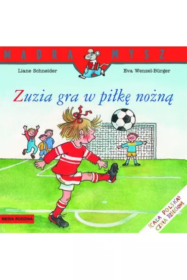 M�dra mysz - Zuzia. Zuzia gra w pi�k� no�n� - Liane Schneider