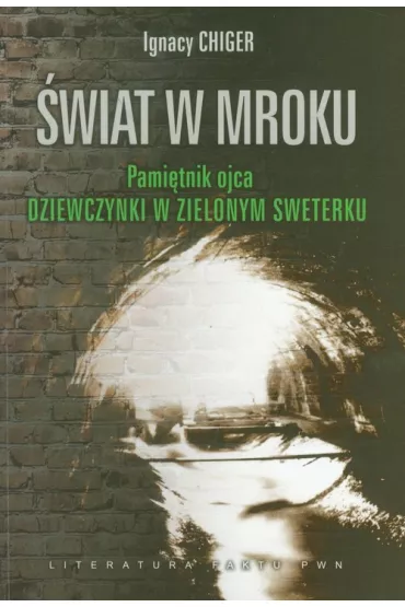 �wiat w mroku.Pami�tnik ojca DZIEWCZYNKI W ZIELONYM SWETERKU - Daniel Paisner, Ignacy Chiger, Krystyna Chiger