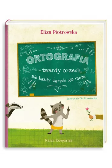 Ortografia – twardy orzech, ale ka�dy zgry�� go mo�e! - Eliza Piotrowska