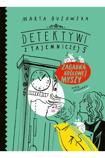 Zagadka kr�lowej myszy. Detektywi z Tajemniczej 5. Tom 3 - Marta Guzowska