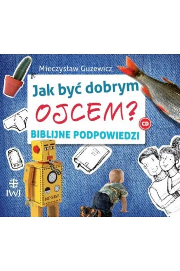 Jak by� dobrym ojcem? Biblijne podpowiedzi (audiobook) CD - Mieczys�aw Guzewicz