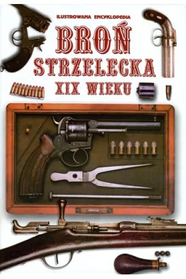 Bro� Strzelecka XIX Wieku. Ilustrowana encyklopedia