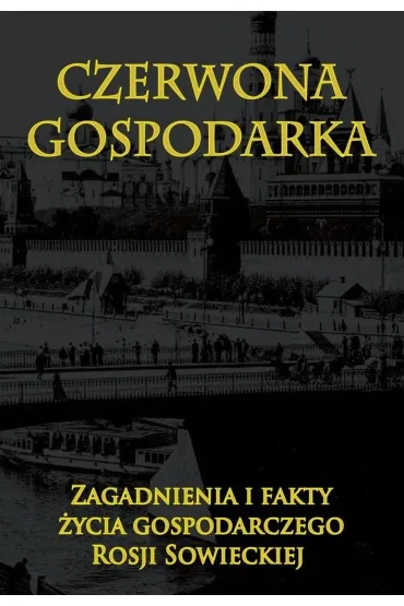 Czerwona gospodarka. Zagadnienia i fakty �ycia gospodarczego Rosji Sowieckiej