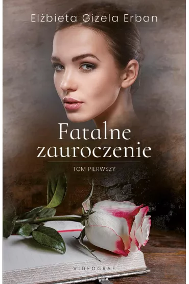 Fatalne zauroczenie. Tom 1 - El�bieta Gizela Erban