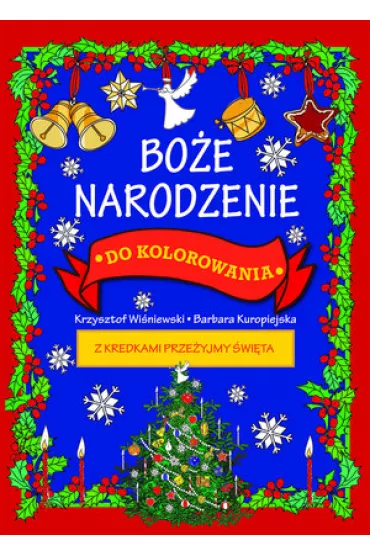 Bo�e Narodzenie do kolorowania - z kredkami prze�yjmy �wi�ta - Krzysztof Wi�niewski, Barbara Barbara Kuropiejska-Przybyszewska ilustr