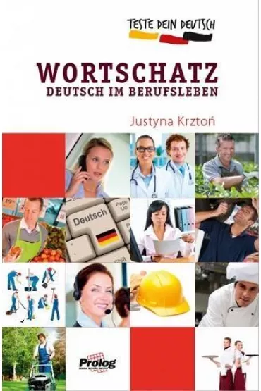 Test Dein Deutsch. Wortschatz Deutsch im Berufsleben - Justyna Krzto�