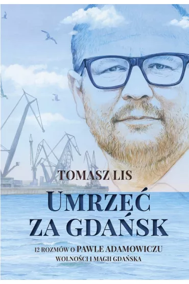 Umrze� za Gda�sk - Tomasz Lis