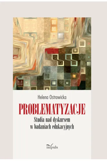 Problematyzacje Studia nad dyskursem w badaniach edukacyjnych - Helena Ostrowicka