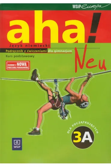 Z.Aha! Neu 3A GIM. Podr�cznik z �wiczeniami. Zakres podstawowy. J�zyk niemiecki (stare wydanie) - Anna Potapowicz, Krzysztof Tkaczyk