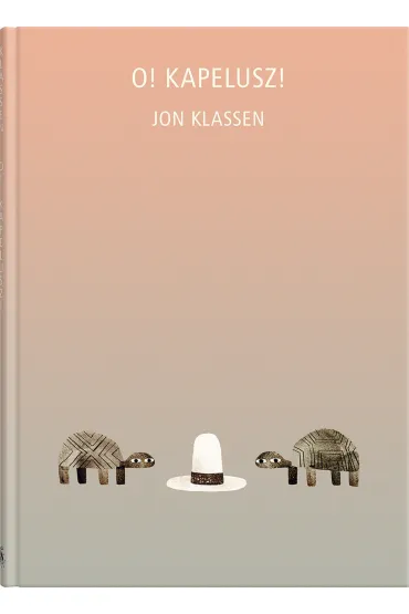 O! Kapelusz! - Jon Klassen