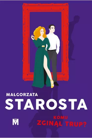 Komu zgin trup? - Magorzata Starosta