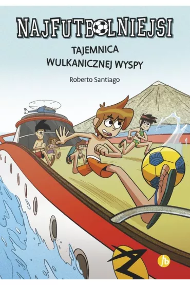 Tajemnica wulkanicznej wyspy. Najfutbolniejsi. Tom 18 - Roberto Santiago