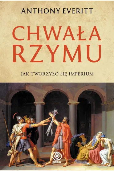 Chwa�a Rzymu - Anthony Everitt, Norbert  Radomski