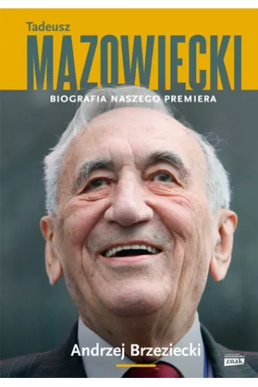 Tadeusz Mazowiecki. Biografia naszego premiera - Andrzej Brzeziecki