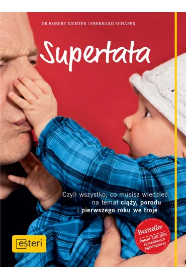 Supertata. Czyli wszystko, co musisz wiedzie� na temat ci��y, porodu i pierwszego roku we troje - Eberhard Sch�fer, Robert Richter