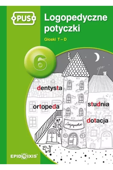 PUS Logopedyczne potyczki 6. G�osk T-D - ksi��eczka PUS - Magdalena  Rybka