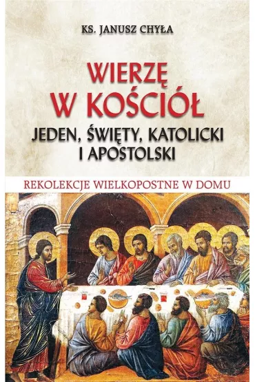 Wierz� w Ko�ci� jeden, �wi�ty, katolicki i.. - Janusz Chy�a