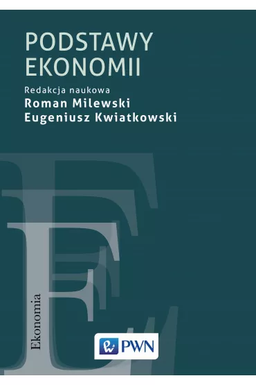 Podstawy ekonomii - Eugeniusz Kwiatkowski, Roman Milewski 