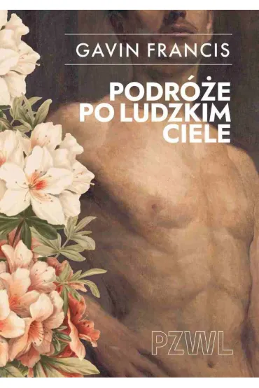 Podr�e po ludzkim ciele - Gavin Francis