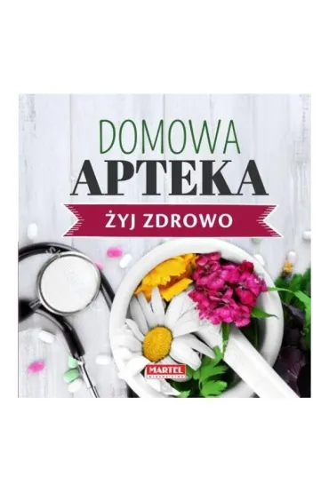Domowa apteka �yj zdrowo - Maria Goretti Guziak