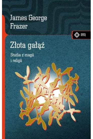 Z�ota ga���. Studia z magii i religii - James George Frazer