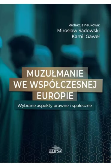 Muzu�manie we wsp�czesnej Europie - Miros�aw Sadowski, Kamil Gawe�