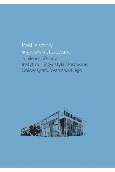 Polskie szko�y lingwistyki stosowanej. Jubileusz 50-lecia Instytutu Lingwistyki Stosowanej Uniwersyt