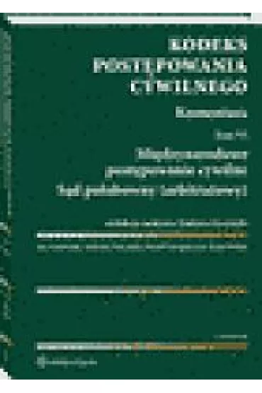 Kodeks post�powania cywilnego. Komentarz. Tom 6. Mi�dzynarodowe post�powanie cywilne. S�d polubowny (arbitra�owy) - Jan Ciszewski, Karol Weitz, Pawe� Grzegorczyk, Tadeusz Ereci�ski