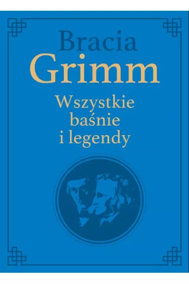 Bracia Grimm Wszystkie ba�nie i legendy - Wilhelm Grimm