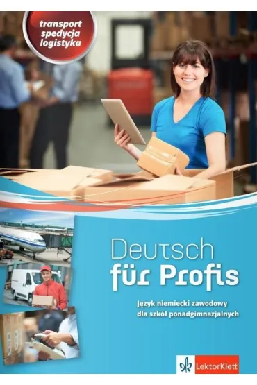 Deutsch fur Profis. Transport, spedycja, logistyka. J�zyk niemiecki zawodowy dla szk� ponadgimnazjalnych - J�zef Jarosz, Alicja Jarosz