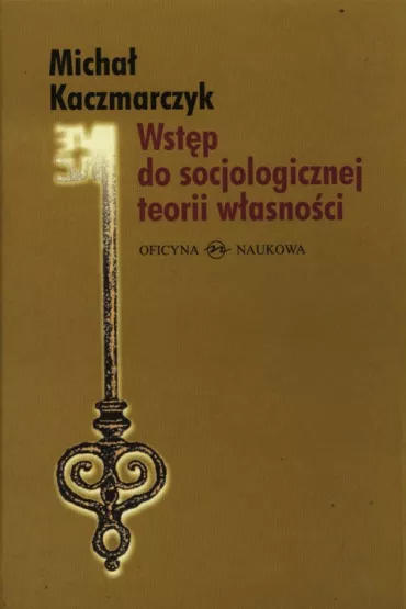 Wst�p do socjologicznej teorii w�asno�ci - Micha� Kaczmarczyk