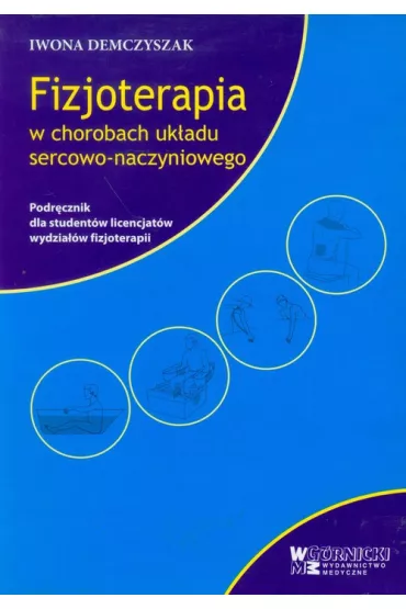 Fizjoterapia w chorobach uk�adu sercowo-naczyniowego. Podr�cznik dla student�w licencjat�w wydzia��w fizjoterapii - Iwona Demczyszak
