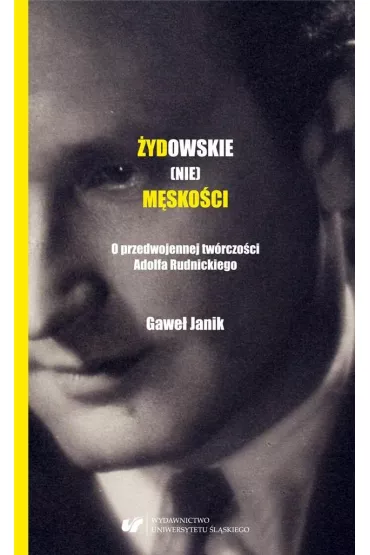 �ydowskie (nie)m�sko�ci. O przedwojennej tw�rczo�ci Adolfa Rudnickiego - Gawe�  Janik