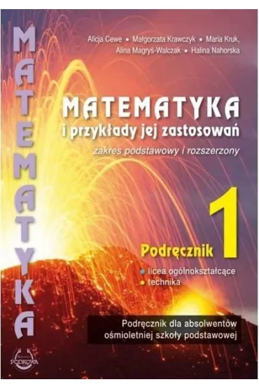Matematyka i przyk�ady jej zastosowa� 1. Zakres podstawowy i rozszerzony. Podr�cznik do lice�w i technik�w