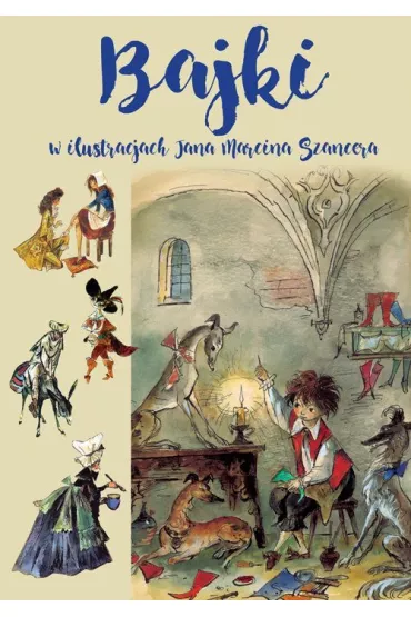 Bajki w ilustracjach Jana Marcina Szancera - B�a�ej Kusztelski, Jan Marcin Szancer, Juliusz S�owacki, Zofia Szancer