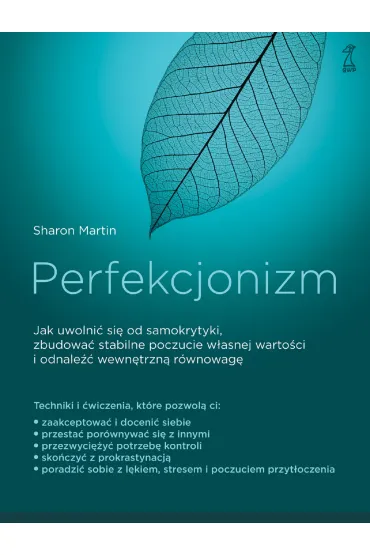 Perfekcjonizm. Jak uwolni� si� od samokrytyki, zbudowa� stabilne poczucie w�asnej warto�ci i odnale�� wewn�trzn� r�wnowag� - Sharon Martin