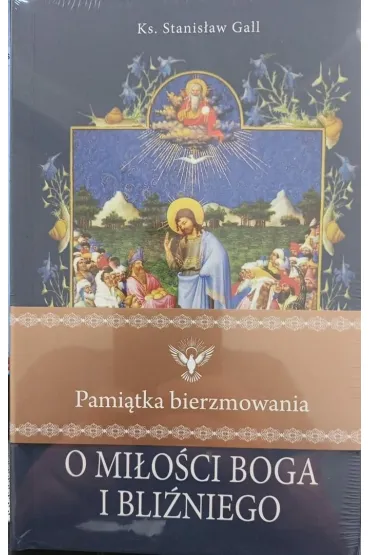 O mi�o�ci Boga i bli�niego. Pami�tka bierzmowania - Stanis�aw  Gall