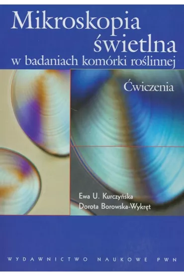 Mikroskopia �wietlna w badaniach kom�rki ro�linnej. �wiczenia - Dorota Borkowska-Wykr�t, Ewa U. Kurczy�ska