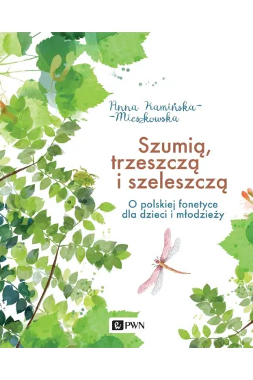 Szumi�, trzeszcz� i szeleszcz�. O polskiej fonetyce dla dzieci i m�odzie�y - Anna  Kami�ska-Mieszkowska