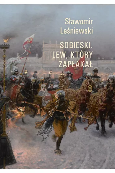 Sobieski. Lew, kt�ry zap�aka� - S�awomir Le�niewski