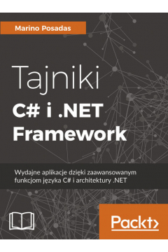 Tajniki C# i.NET Framework. Wydajne aplikacje dziki zaawansowanym funkcjom jzyka C# i architektury .NET