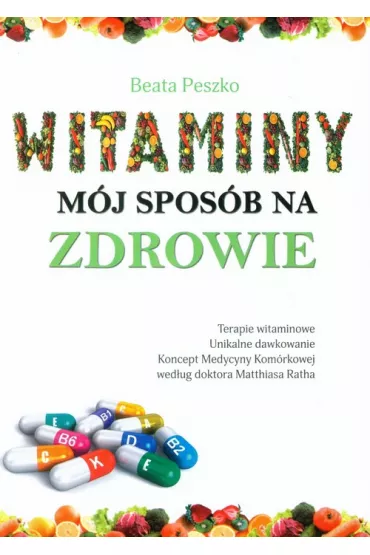 Witaminy m�j spos�b na zdrowie. Wydanie 2 - Beata Peszko