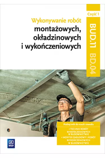 Wykonywanie rob�t monta�owych, ok�adzinowych i wyko�czeniowych. Kwalifikacja BUD.11 / BD.04. Cz�� 1. Podr�cznik do nauki zawodu technik rob�t wyko�czeniowych w budownictwie oraz monter zabudowy i rob�t wyko�czeniowych w budownictwie - Anna Kusina, Marek Machnik